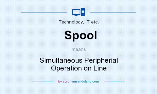 What does Spool mean? It stands for Simultaneous Peripherial Operation on Line