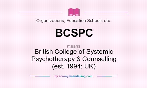 What does BCSPC mean? It stands for British College of Systemic Psychotherapy & Counselling (est. 1994; UK)