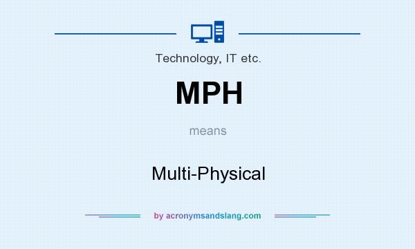 What does MPH mean? It stands for Multi-Physical
