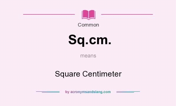 What does Sq.cm. mean? It stands for Square Centimeter