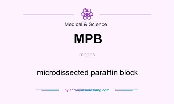 What does MPB mean? It stands for microdissected paraffin block