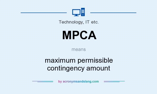 What does MPCA mean? It stands for maximum permissible contingency amount