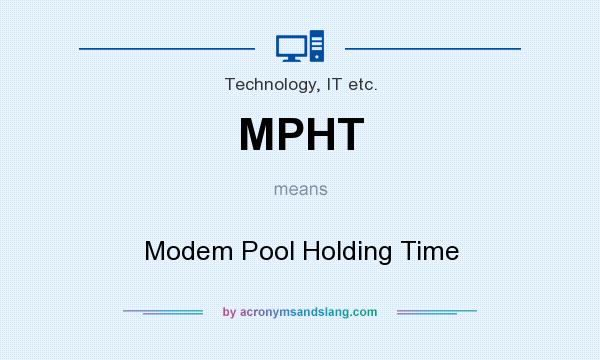 What does MPHT mean? It stands for Modem Pool Holding Time