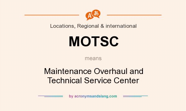 What does MOTSC mean? It stands for Maintenance Overhaul and Technical Service Center