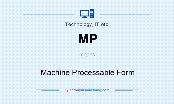 What does MP mean? It stands for Machine Processable Form