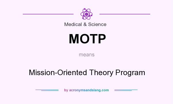 What does MOTP mean? It stands for Mission-Oriented Theory Program