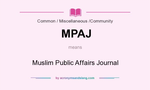 What does MPAJ mean? It stands for Muslim Public Affairs Journal
