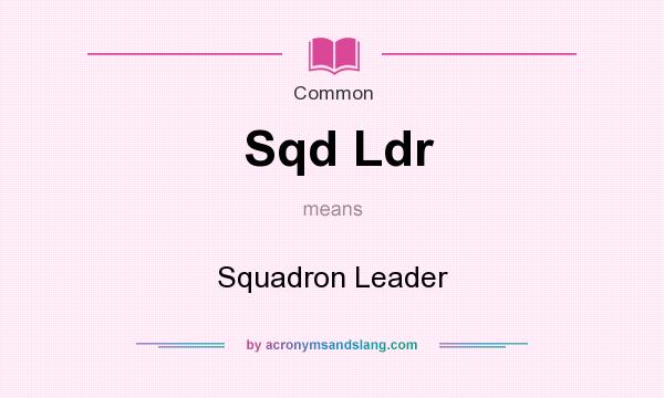 What does Sqd Ldr mean? It stands for Squadron Leader
