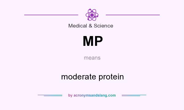 What does MP mean? It stands for moderate protein