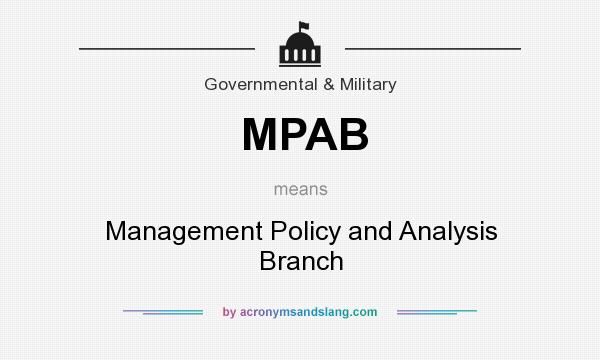What does MPAB mean? It stands for Management Policy and Analysis Branch
