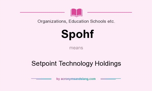 What does Spohf mean? It stands for Setpoint Technology Holdings