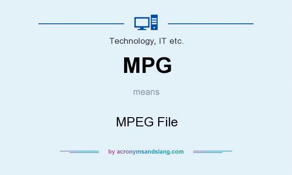 What does MPG mean? It stands for MPEG File