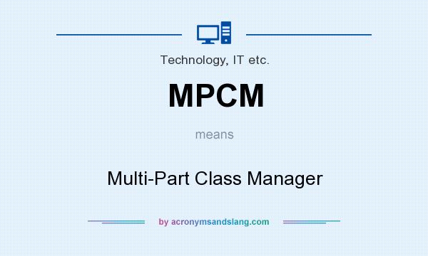What does MPCM mean? It stands for Multi-Part Class Manager