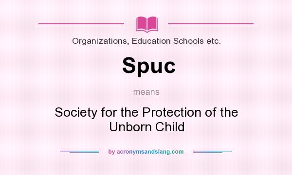 What does Spuc mean? It stands for Society for the Protection of the Unborn Child