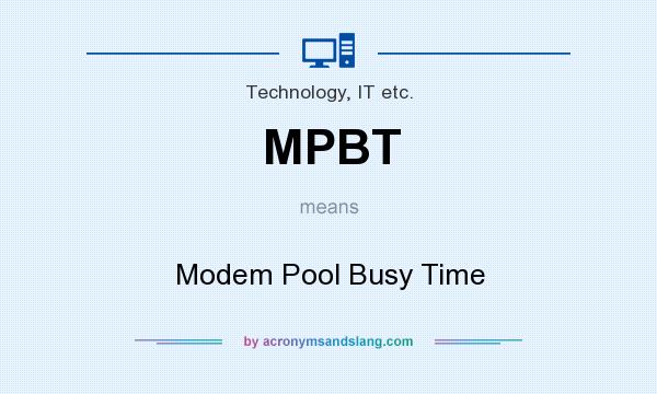 What does MPBT mean? It stands for Modem Pool Busy Time