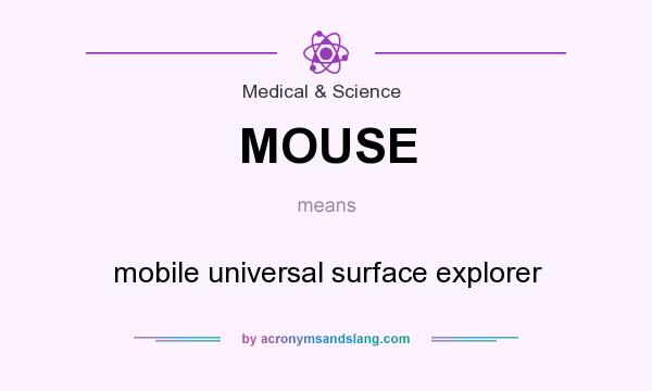 What does MOUSE mean? It stands for mobile universal surface explorer