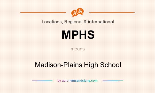 What does MPHS mean? It stands for Madison-Plains High School
