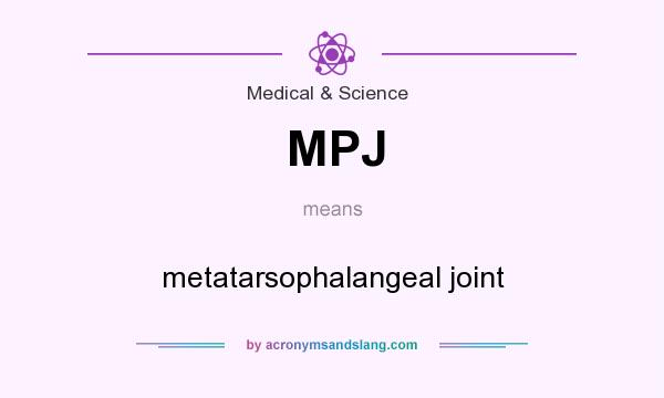 What does MPJ mean? It stands for metatarsophalangeal joint