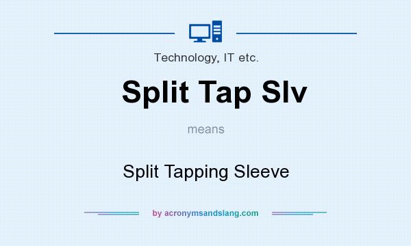 What does Split Tap Slv mean? It stands for Split Tapping Sleeve