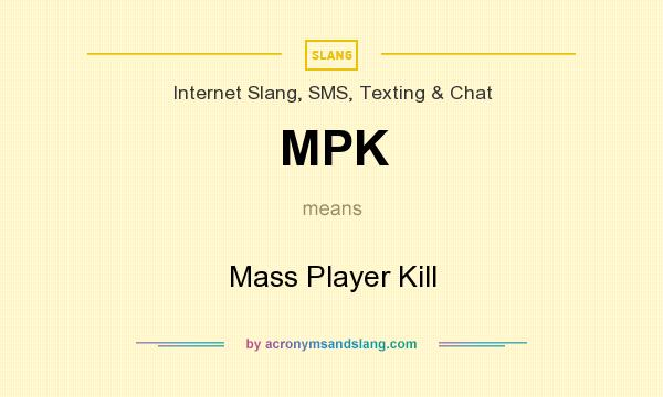 What does MPK mean? It stands for Mass Player Kill