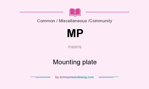 What does MP mean? It stands for Mounting plate