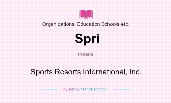 What does Spri mean? It stands for Sports Resorts International, Inc.