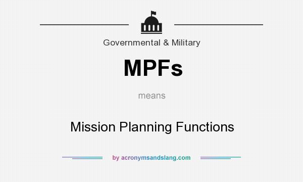 What does MPFs mean? It stands for Mission Planning Functions