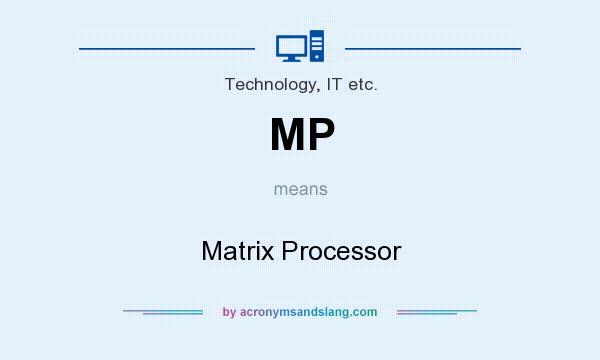 What does MP mean? It stands for Matrix Processor