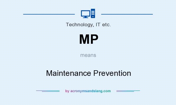 What does MP mean? It stands for Maintenance Prevention