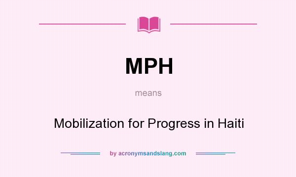What does MPH mean? It stands for Mobilization for Progress in Haiti