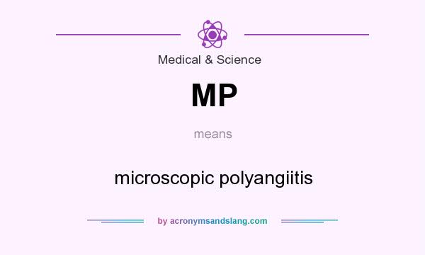 What does MP mean? It stands for microscopic polyangiitis