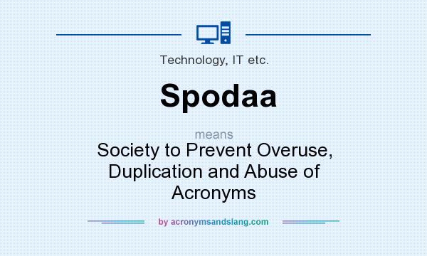 What does Spodaa mean? It stands for Society to Prevent Overuse, Duplication and Abuse of Acronyms