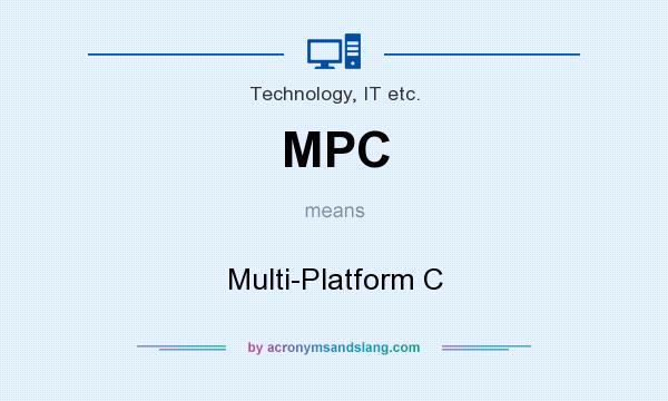 What does MPC mean? It stands for Multi-Platform C