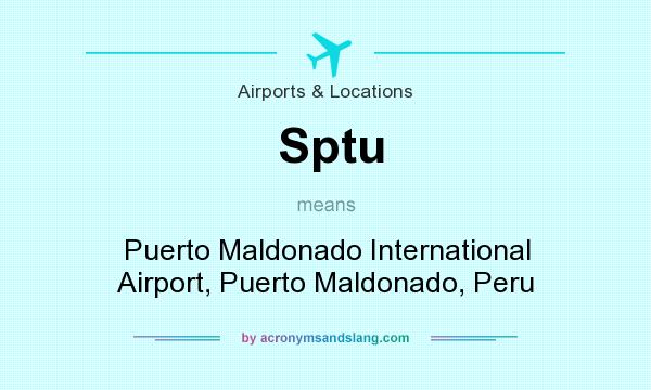 What does Sptu mean? It stands for Puerto Maldonado International Airport, Puerto Maldonado, Peru