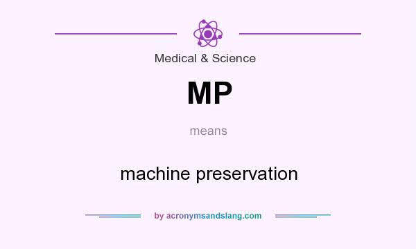 What does MP mean? It stands for machine preservation