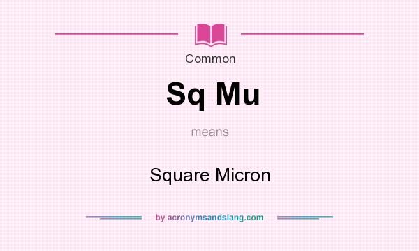 What does Sq Mu mean? It stands for Square Micron