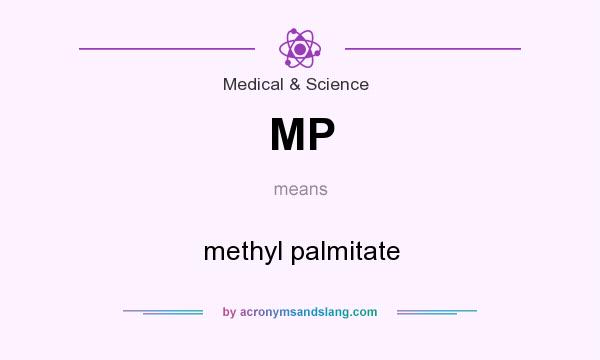 What does MP mean? It stands for methyl palmitate