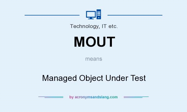 What does MOUT mean? It stands for Managed Object Under Test
