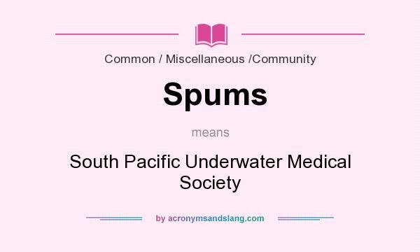 What does Spums mean? It stands for South Pacific Underwater Medical Society