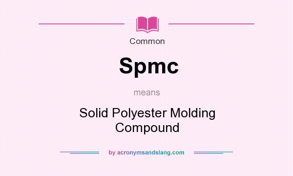 What does Spmc mean? It stands for Solid Polyester Molding Compound