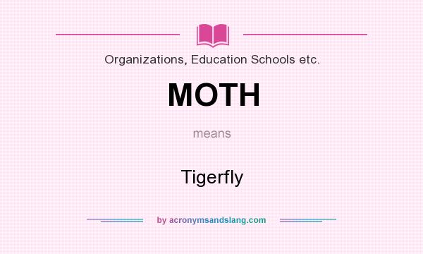 What does MOTH mean? It stands for Tigerfly