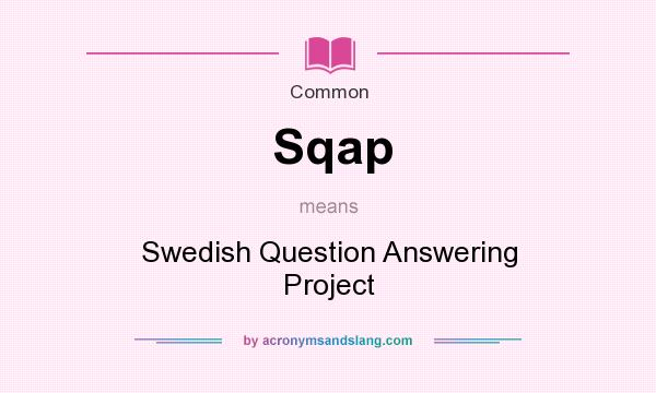 What does Sqap mean? It stands for Swedish Question Answering Project