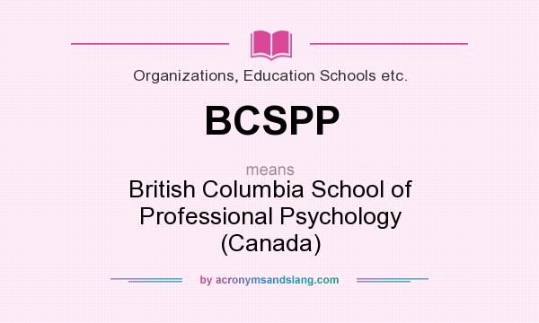 What does BCSPP mean? It stands for British Columbia School of Professional Psychology (Canada)