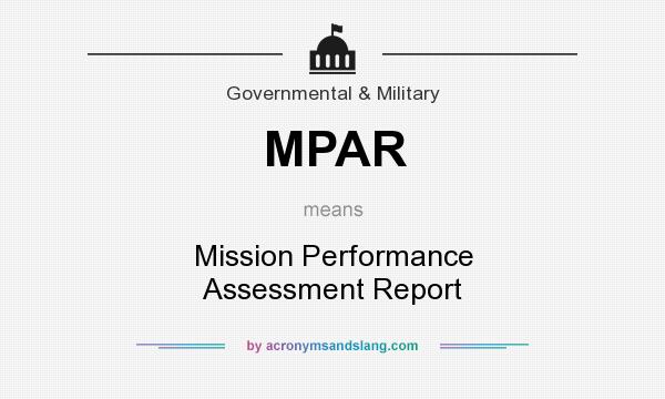 What does MPAR mean? It stands for Mission Performance Assessment Report