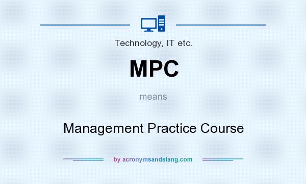 What does MPC mean? It stands for Management Practice Course