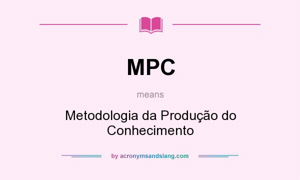 What does MPC mean? It stands for Metodologia da Produção do Conhecimento