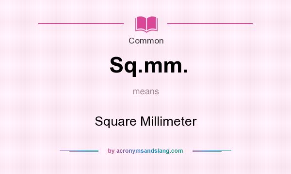 What does Sq.mm. mean? It stands for Square Millimeter