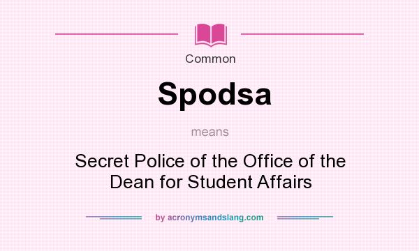 What does Spodsa mean? It stands for Secret Police of the Office of the Dean for Student Affairs