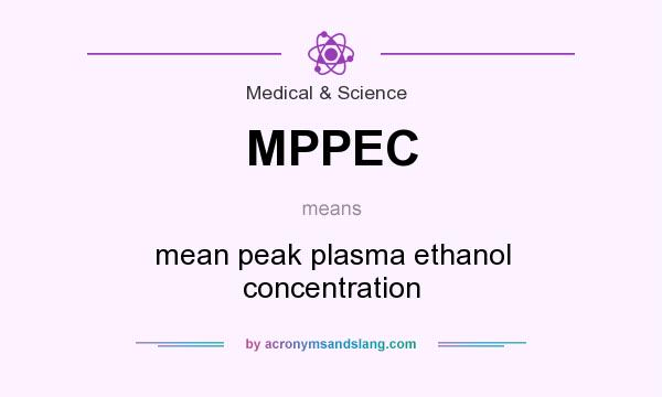 What does MPPEC mean? It stands for mean peak plasma ethanol concentration