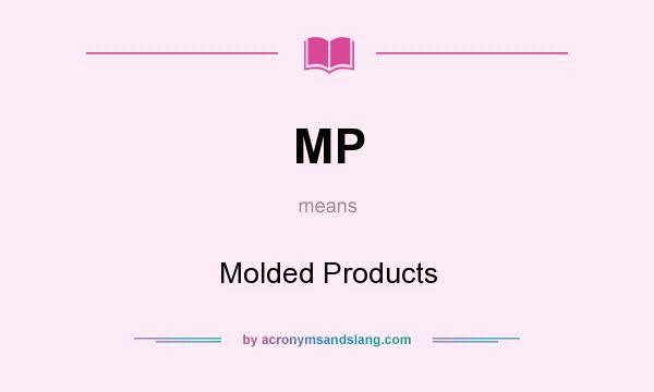 What does MP mean? It stands for Molded Products